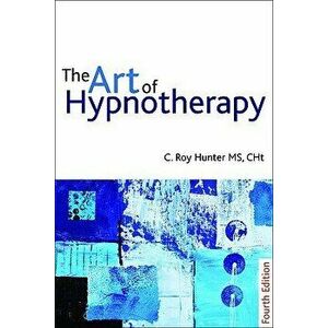 The Art of Hypnotherapy, Paperback - C. Roy Hunter imagine
