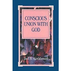 Conscious Union with God, Paperback - Joel S. Goldsmith imagine