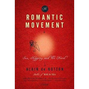 The Romantic Movement: Sex, Shopping, and the Novel, Paperback - Alain de Botton imagine