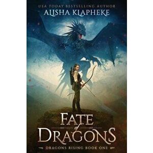 Fate of Dragons: Dragons Rising Book One, Paperback - Alisha Klapheke imagine