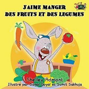 J'aime manger des fruits et des legumes: I Love to Eat Fruits and Vegetables (French Edition), Paperback - Shelley Admont imagine