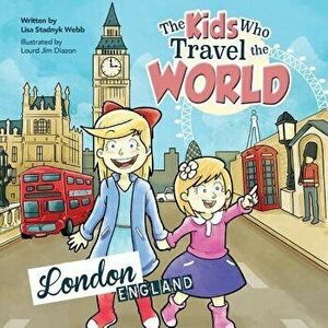 The Kids Who Travel the World: London, Paperback - Lisa Webb imagine