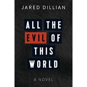 All the Evil of This World, Paperback - Jared Dillian imagine