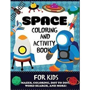 Space Coloring and Activity Book for Kids: Mazes, Coloring, Dot to Dot, Word Search, and More!, Kids 4-8, Paperback - Blue Wave Press imagine
