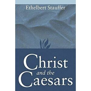 Christ and the Caesars: Historical Sketches, Paperback - Ethelbert Stauffer imagine