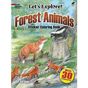 Let's Explore! Forest Animals: Sticker Coloring Book, Paperback - Dot Barlowe imagine