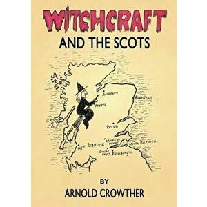 Witchcraft and the Scots, Paperback - Arnold Crowther imagine