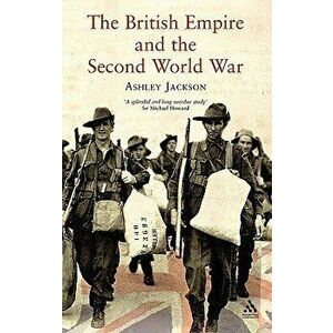 The British Empire and the Second World War, Hardcover - Ashley Dr Jackson imagine