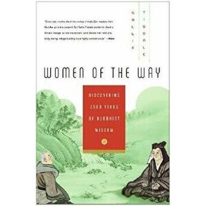 Women of the Way: Discovering 2, 500 Years of Buddhist Wisdom, Paperback - Sallie Tisdale imagine