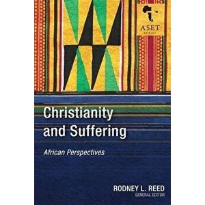 Christianity and Suffering: African Perspectives, Paperback - Rodney Reed imagine