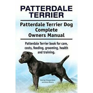 Patterdale Terrier. Patterdale Terrier Dog Complete Owners Manual. Patterdale Terrier Book for Care, Costs, Feeding, Grooming, Health and Training., P imagine