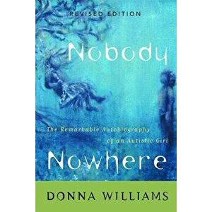 Nobody Nowhere: The Remarkable Autobiography of an Autistic Girl, Paperback - Donna Williams imagine