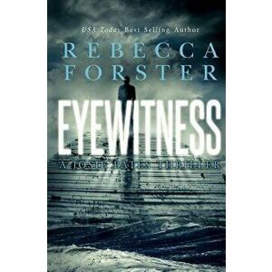 Eyewitness: A Josie Bates Thriller - Rebecca Forster imagine