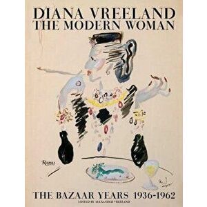 Diana Vreeland: The Modern Woman: The Bazaar Years, 1936-1962, Hardcover - Alexander Vreeland imagine