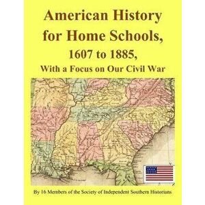 American History for Home Schools, 1607 to 1885, with a Focus on Our Civil War, Paperback - Clyde N. Wilson imagine