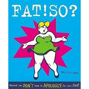 Fat! So?: Because You Don't Have to Apologize for Your Size, Paperback - Marilyn Wann imagine