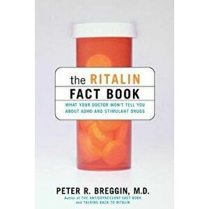 The Ritalin Fact Book: What Your Doctor Won't Tell You, Paperback - Peter R. Breggin imagine