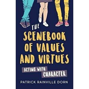 The Scenebook of Values and Virtues: Acting with Character, Paperback - Patrick Rainville Dorn imagine