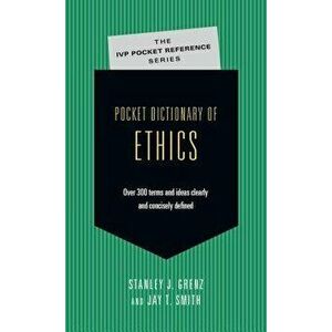 Pocket Dictionary of Ethics: Over 300 Terms Ideas Clearly Concisely Defined, Paperback - Stanley J. Grenz imagine