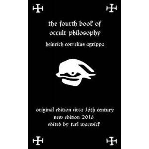 Fourth Book of Occult Philosophy: Of Heinrich Cornelius Agrippa, Paperback - Heinrich Cornelius Agrippa imagine