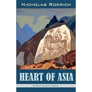 Heart of Asia, Paperback - Nicholas Roerich imagine