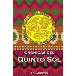 Crónicas del Quinto Sol, Paperback - Jd Abrego imagine