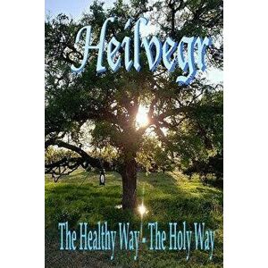 Heilvegr: The Healthy Way, the Holy Way, Paperback - Woden's Folk Kindred imagine