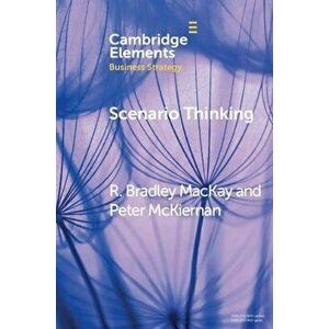 Scenario Thinking: A Historical Evolution of Strategic Foresight, Paperback - R. Bradley MacKay imagine
