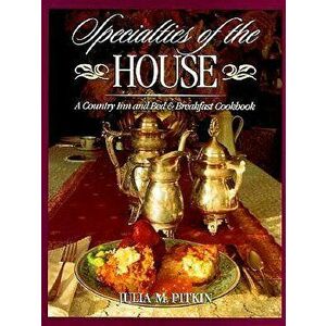 Specialties of the House: A Country Inn and Bed & Breakfast Cookbook, Hardcover - Julia M. Pitkin imagine
