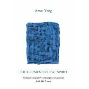 The Hermeneutical Spirit, Paperback - Amos Yong imagine