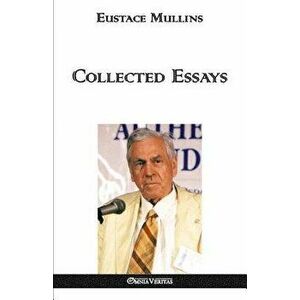 Collected Essays, Paperback - Eustace Clarence Mullins imagine