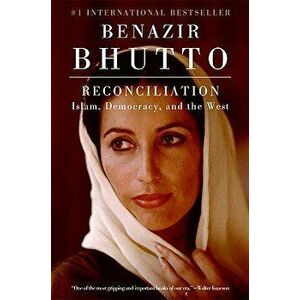 Reconciliation: Islam, Democracy, and the West, Paperback - Benazir Bhutto imagine