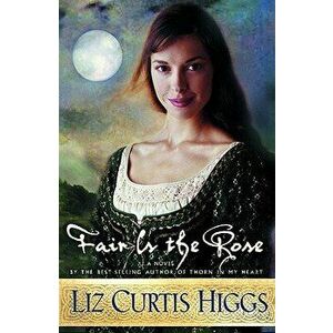 Fair Is the Rose, Paperback - Liz Curtis Higgs imagine