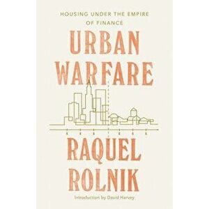 Urban Warfare: Housing Under the Empire of Finance, Paperback - Raquel Rolnik imagine