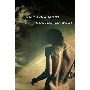 Collected Body, Paperback - Valzhyna Mort imagine