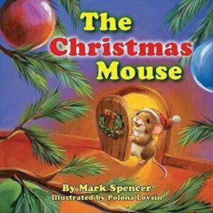 The Christmas Mouse, Paperback - Mark Spencer imagine