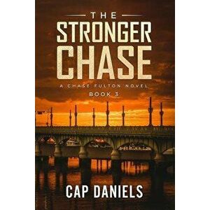The Stronger Chase: A Chase Fulton Novel, Paperback - Cap Daniels imagine