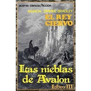 El Rey Ciervo: Libro 3 de Las Nieblas de Avalon, Paperback - Marion Zimmer Bradley imagine