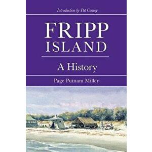 Fripp Island: A History, Hardcover - Page Putnam Miller imagine