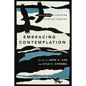 Embracing Contemplation: Reclaiming a Christian Spiritual Practice, Paperback - John H. Coe imagine