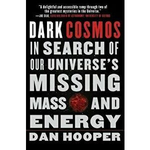 Dark Cosmos: In Search of Our Universe's Missing Mass and Energy, Paperback - Dan Hooper imagine