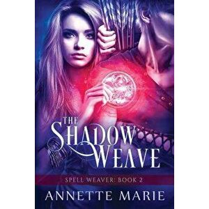 The Shadow Weave, Paperback - Annette Marie imagine