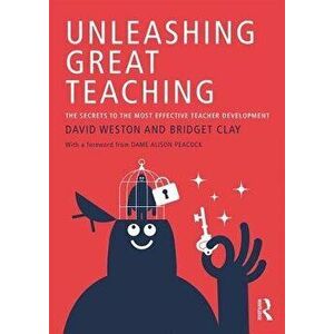 Unleashing Great Teaching: The Secrets to the Most Effective Teacher Development, Paperback - David Weston imagine