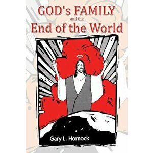 God's Family and the End of the World, Paperback - Gary L. Hornock imagine