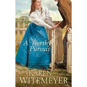 A Worthy Pursuit, Paperback - Karen Witemeyer imagine