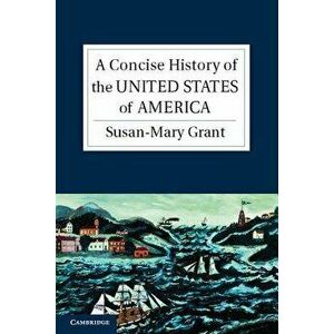 A Concise History of the United States of America, Paperback - Susan-Mary Grant imagine