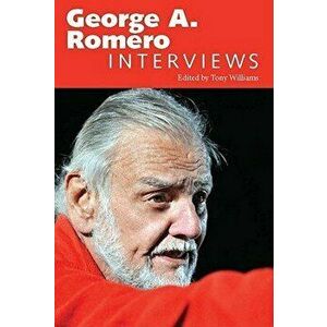 George A. Romero: Interviews, Paperback - Tony Williams imagine