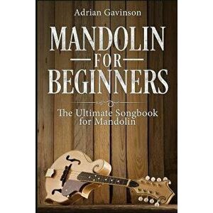 Mandolin for Beginners: The Ultimate Songbook for Mandolin, Paperback - Adrian Gavinson imagine