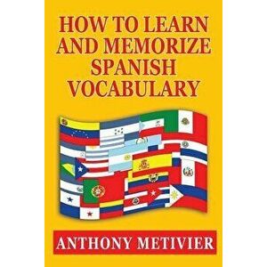 How to Learn and Memorize Spanish Vocabulary, Paperback - Anthony Metivier imagine