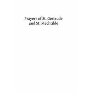 Prayers of St. Gertrude and St. Mechtilde, Paperback - St Gertrude imagine